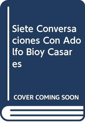 Siete Conversaciones Con Adolfo Bioy Casares (Spanish Edition)