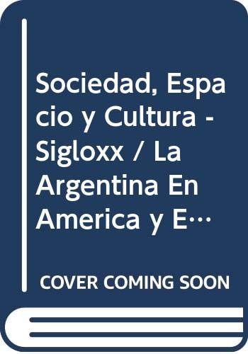 Sociedad, Espacio y Cultura - Sigloxx / La Argentina En America y El Mundo (Spanish Edition)