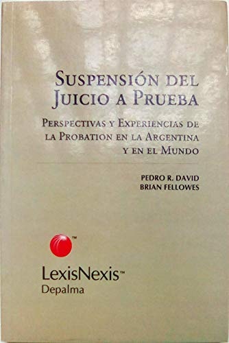 Suspensión del juicio a prueba perspectivas y experiencias de la probation en la Argentina y en el mundo