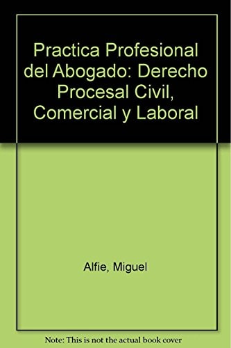 Práctica profesional del abogado derecho procesal civil, comercial y laboral