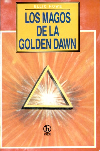 The Magicians of the Golden Dawn A Documentary History of a Magical Order 1887-1923