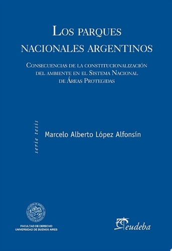 Serie Tesis- Facultad de Derecho Consecuencias de la constitucionalización del ambiente en el Sistema Nacional de Áreas Protegidas