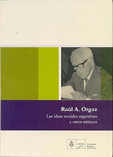 Las ideas sociales argentinas y otros ensayos