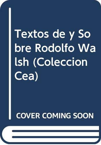 Textos de y Sobre Rodolfo Walsh (Coleccion Cea) (Spanish Edition)