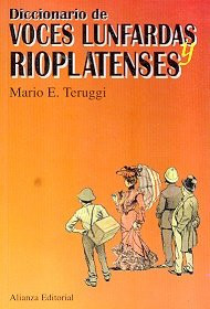 Diccionario de Voces Lunfardas y Rioplatenses (Spanish Edition)