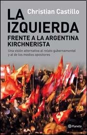 La izquierda frente a la Argentina kirchnerista una visión alternativa al relato gubernamental y al de los medios opositores
