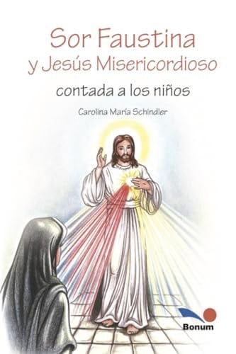 Sor Faustina y Jesús Misericordioso: contada a los niños (Spanish Edition)