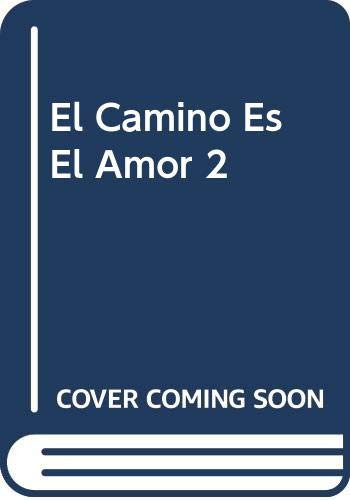 El Camino Es El Amor 2 (Spanish Edition)