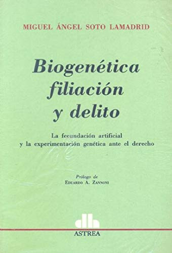 Biogenética, filiación y delito la fecundación artificial y la experimentación genética ante el derecho