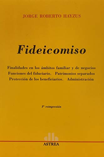 Fideicomiso finalidades en los ámbitos familiar y de negocios, funciones del fiduciario, patrimonios separados, protección de los beneficiarios, administración