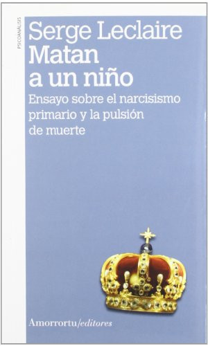 Matan a un niño (2a ed) Ensayo sobre el narcisismo primario y la pulsión de muerte