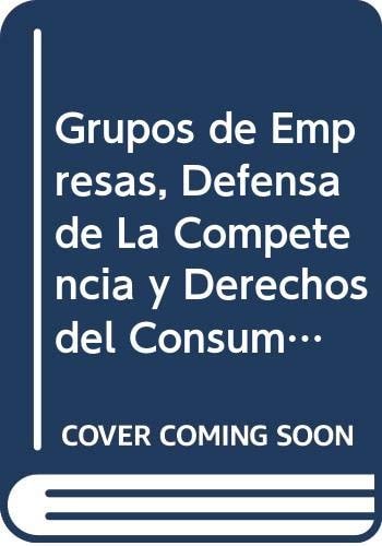 Grupos de empresas, defensa de la competencia y derechos del consumidor