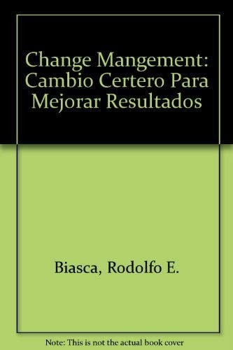 Change Mangement: Cambio Certero Para Mejorar Resultados (Spanish Edition)