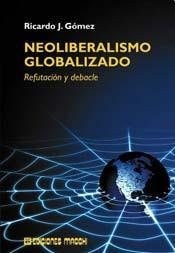 Neoliberalismo Globalizado: Refutacion y Debacle (Spanish Edition)