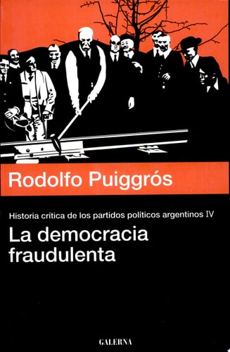 Historia crítica de los partidos políticos argentinos: La democracia fraudulenta