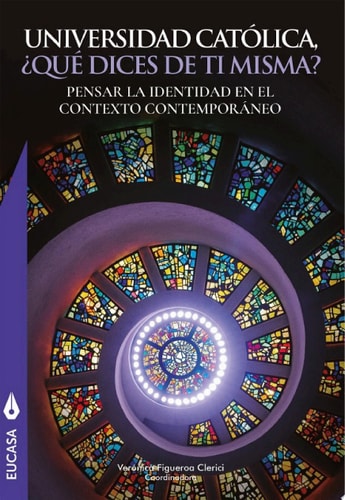 Universidad Católica ¿Que dices de ti misma? Pensar la identidad en el contexto contemporáneo