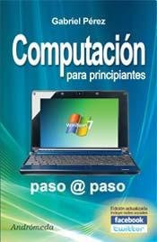 Computacion para principiantes/ Computers for Beginners: Como hago para aprender a usar este aparato?/ Learn How to Use the Computer (Spanish Edition)
