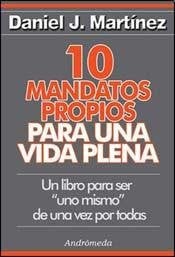 10 mandatos propios para una vida plena / 10 Mandates for a Full Life: Un Libro Para Ser "Uno Mismo" De Una Vez Por Todas / a Book to Be "Self" Once and for All (Spanish Edition)