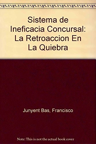 Sistema de ineficacia concursal la retroacción en la quiebra