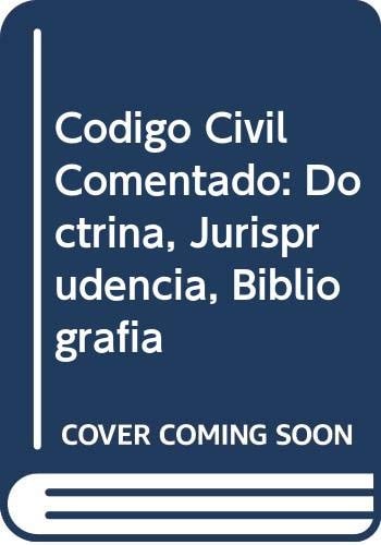 Código civil comentado doctrina, jurisprudencia, bibliografía