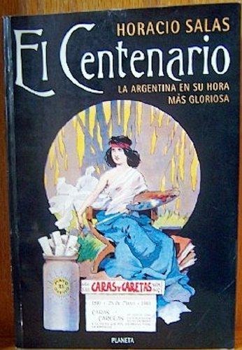 El Centenario: La Argentina En Su Hora Más Gloriosa (Spanish Edition)