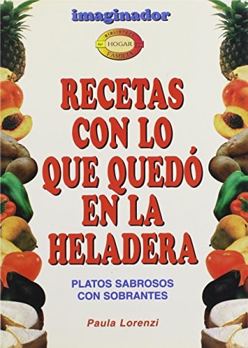 Recetas con lo que quedo en la heladera / Recipes with what was left in the refrigerator (Spanish Edition)