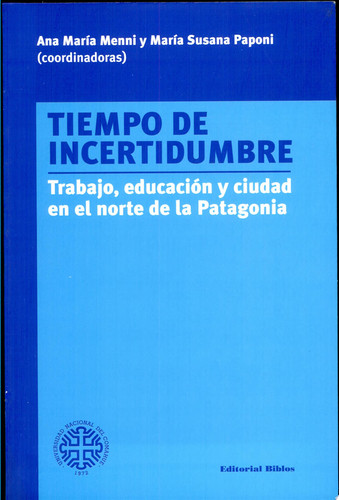 Tiempo de incertidumbre trabajo, educación y ciudad en el norte de la Patagonia