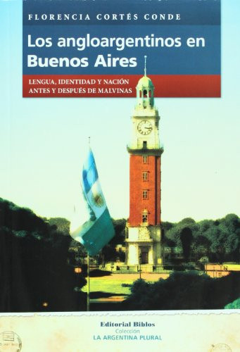 Los angloargentinos en Buenos Aires lengua, identidad y nación antes y después de Malvinas