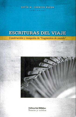 Escrituras del viaje construcción y recepción de "fragmentos de mundo"