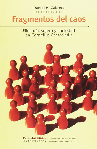 Fragmentos del caos filosofia, sujeto y sociedad en Cornelius Castoriadis