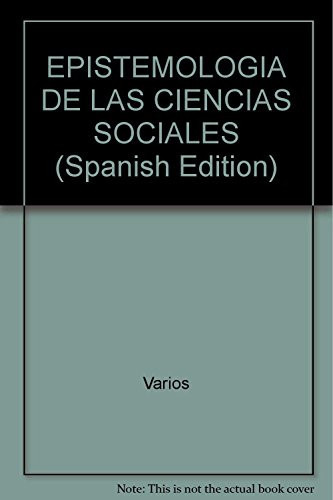 Epistemología de las ciencias sociales :0 perspectivas y problemas de las representaciones científicas de lo social