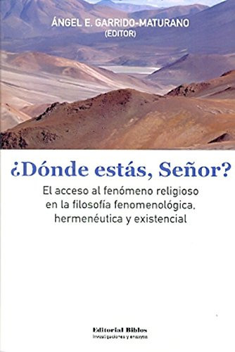 ¿Dónde estás, Señor? el acceso al fenómeno religioso en la filosofía fenomenológica, hermenéutica y existencial