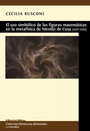 El uso simbólico de las figuras matemáticas en la metafísica de Nicolás de Cusa, 1401-1464
