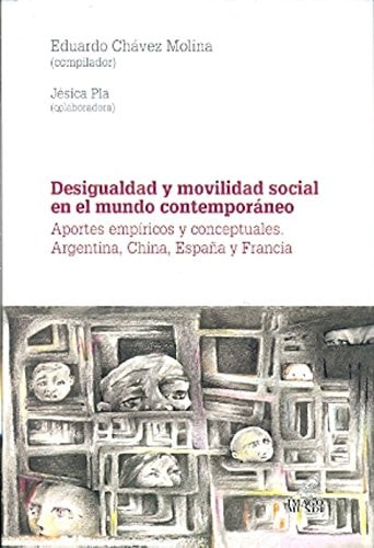 Desigualdad y movilidad social en el mundo contemporáneo aportes empíricos y conceptuales : Argentina, China, España, Francia