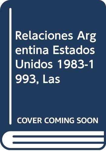 Relaciones Argentina Estados Unidos 1983-1993, Las (Spanish Edition)