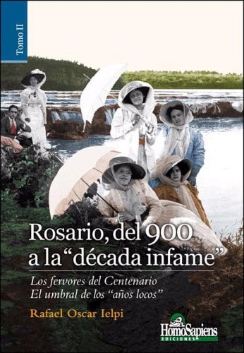 Rosario, del 900 a la "década infame": Los fervores del centenario ; El umbral de los "años locos"