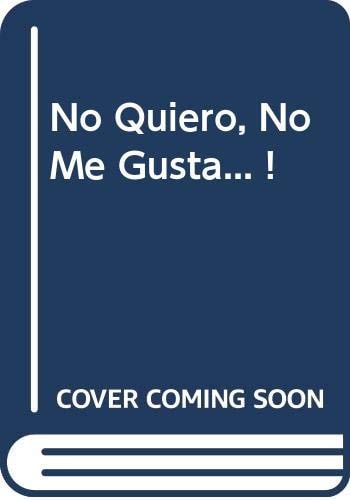 No Quiero, No Me Gusta... ! (Spanish Edition)