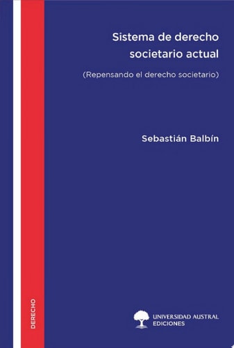 Sistema de derecho societario actual Repensando el derecho societario