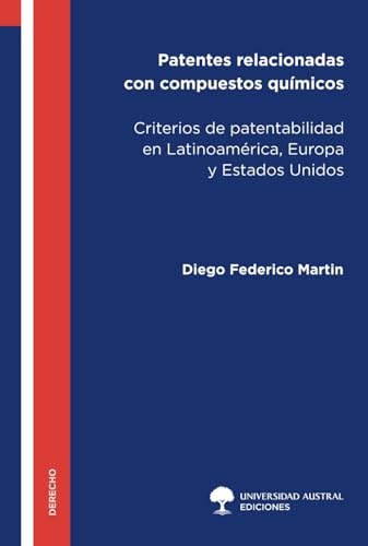 Patentes relacionadas con compuestos químicos: Criterios de patentabilidad en Latinoamérica, Europa y Estados Unidos (Spanish Edition)