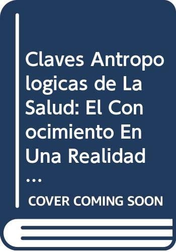 Claves Antropologicas de La Salud: El Conocimiento En Una Realidad Intercultural (Coleccion Cultura & Conocimiento) (Spanish Edition)