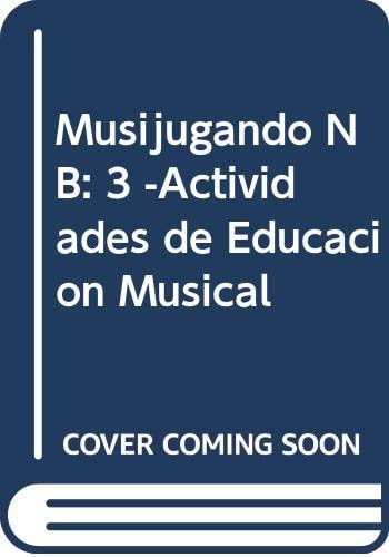 Musijugando NB: 3 -Actividades de Educacion Musical (Spanish Edition)
