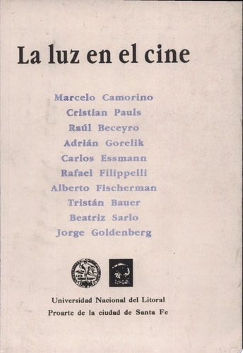 La luz en el cine material de las IV Jornadas de Discusión sobre Cine, VIII Festival de Cine Argentino, Proarte, Santa Fe, Agosto de 1991