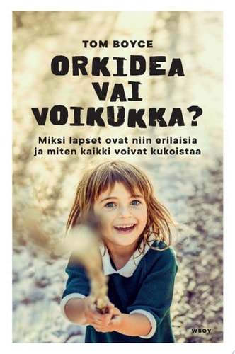 Orkidea vai voikukka? Miksi lapset ovat niin erilaisia ja miten kaikki voivat kukoistaa