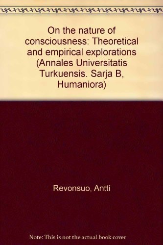 On the Nature of Consciousness Theoretical and Empirical Explorations