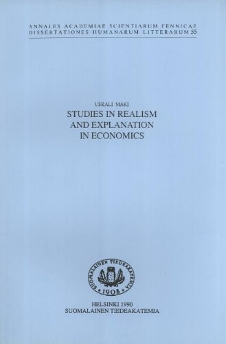 Studies in Realism and Explanation in Economics (Annales Academiae Scientiarum Fennicae Dissertationes Humanarum LItterarum 55)
