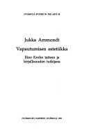 Vapautumisen estetiikka: Eino Krohn taiteen ja kirjallisuuden tutkijana (Jyväskylä studies in the arts) (Finnish Edition)