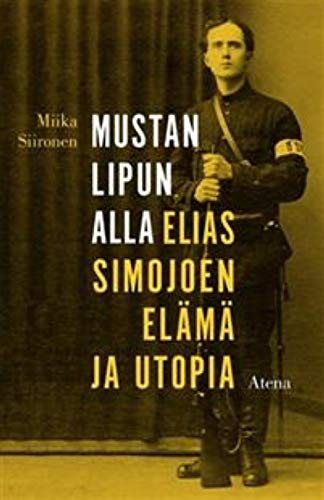 Mustan lipun alla Elias Simojoen elämä ja utopia