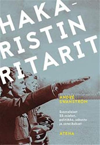 Hakaristin ritarit: suomalaiset SS-miehet, politiikka, uskonto ja sotarikokset