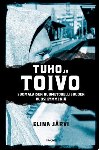 Tuho ja toivo Suomalaisen huumetodellisuuden vuosikymmeniä