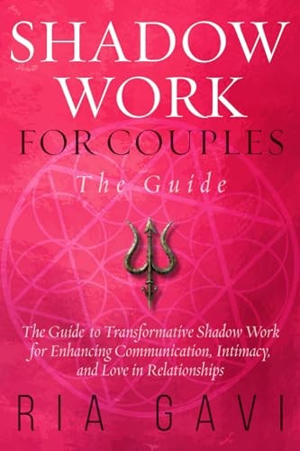 Shadow Work For Couples: The Guide to Transformative Shadow Work for Enhancing Communication, Intimacy, and Love in Relationships
